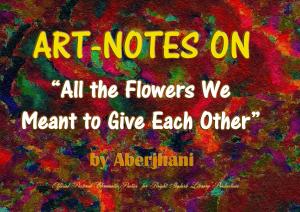 Art-Notes on All the Flowers We Meant to Give Each Other